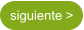 siguiente >
