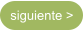 siguiente >